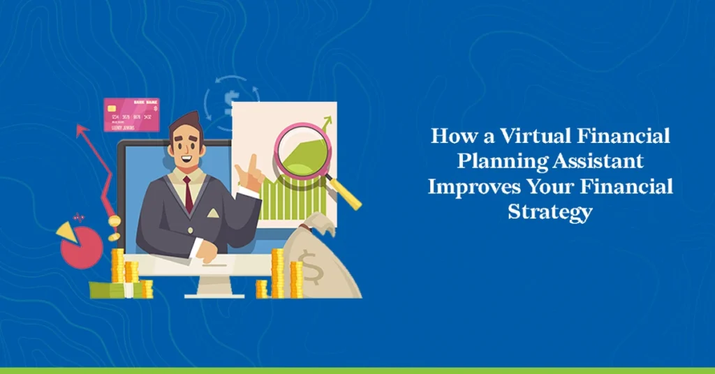 How a Virtual Financial Planning Assistant Improves Your Financial Strategy